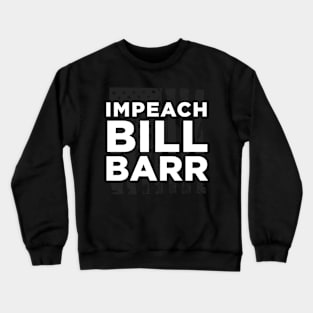 impeach bill barr Crewneck Sweatshirt